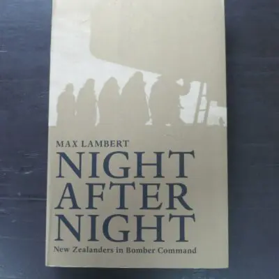 Max Lambert, Night After Night, New Zealanders in Bomber Command, HarperCollins, Auckland, 2005, paperback with flyleaves, 459 pages, illustrated, 23.5 cm x 15 cm, Aviation, Planes, Military, New Zealand Military History, Dead Souls Bookshop, Dunedin Book Shop