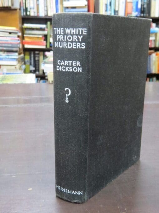 Carter Dickson, John Dickson Carr, The White Priory Murders, Heinemann, London, Crime, Mystery, Detection, Dunedin Bookshop, Dead Souls Bookshop