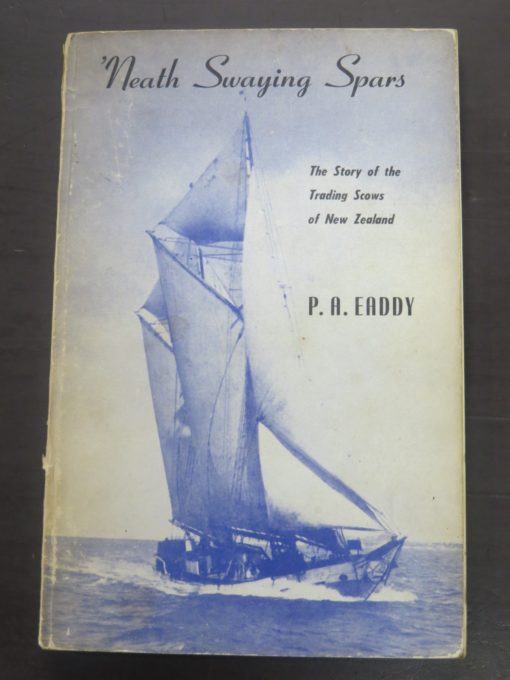 P. A. Eaddy, 'Neath Swaying Spars, Trading Scows of New Zealand, Whitcombe, Tombs, New Zealand Non-Fiction, Sailing, Nautical, Dead Souls Bookshop, Dunedin Book Shop