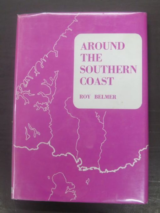 Roy Belmer, Around the Southern Coast, Times Printing Service, Invercargill, New Zealand Non-Fiction, Southland, Otago, Sailing, Exploration, Dead Souls Bookshop, Dunedin Book Shop