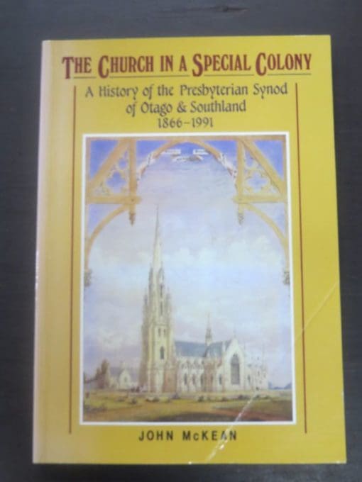 John McKean, The Church in a Special Colony, Presbyterian Synod of Otago-Southland 1866-1991, Dunedin, New Zealand Non-Fiction, Otago, Southland, Religion, Dead Souls Bookshop, Dunedin Book Shop