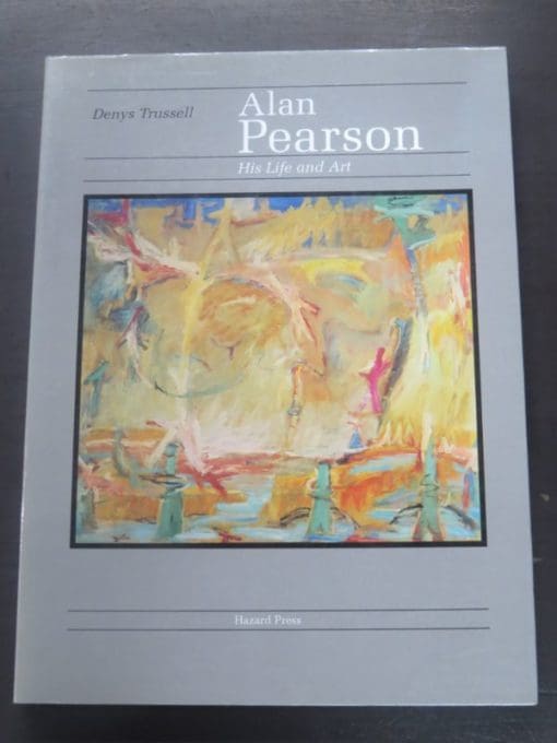 Denys Trussell, Garrity, Alan Pearson, His Life and Art, Hazard Press, Christchurch, New Zealand Art, Art, New Zealand Non-Fiction, Dead Souls Bookshop, Dunedin Book Shop