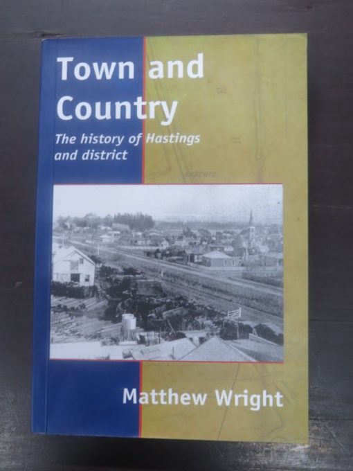 Mathew Wright, Town and Country, History of Hastings, Hastings District Council, New Zealand Non-Fiction, Dead Souls Bookshop, Dunedin Book Shop