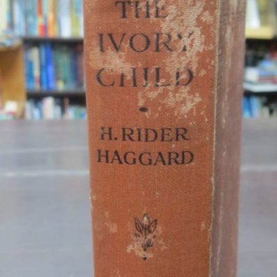 Rider Haggard, The Ivory Child, London, Cassell, Literature, Dead Souls Bookshop, Dunedin Book Shop