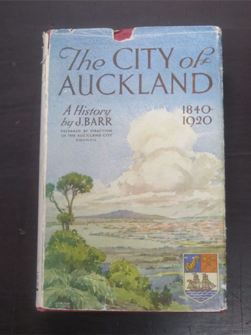 J. Bar, The City of Auckland 1840 - 1920, Whitcombe and Tombs, Auckland, 1922, New Zealand Non-Fiction, Maori Auckland, Dead Souls Bookshop, Dunedin Book Shop