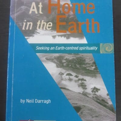 Neil Darragh, At Home in the Earth, Accent Publications, Auckland, 2000, Spirituality, Religion, Philosophy, Earth-Centred, New Zealand Non-Fiction, Dead Souls Bookshop, Dunedin Book Shop