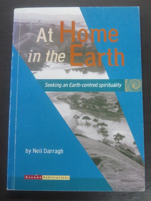 Neil Darragh, At Home in the Earth, Accent Publications, Auckland, 2000, Spirituality, Religion, Philosophy, Earth-Centred, New Zealand Non-Fiction, Dead Souls Bookshop, Dunedin Book Shop