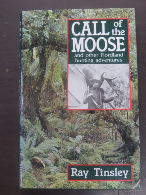 Ray Tinsley, Call of the MRay Tinsley, Call of the Moose, and other Firodland hunting adventures, Reed, Wellington, 1983, Hunting, Dead Souls Bookshop, Dunedin Book Shopoose, and other Firodland hunting adventures, Reed, Wellington, 1983, Hunting, Dead Souls Bookshop, Dunedin Book Shop