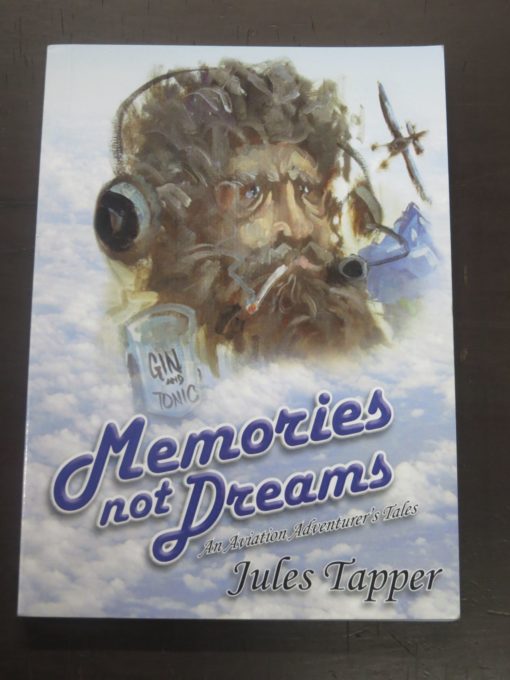 Jules Tapper, Memories and Dreams, An Aviation Adventurer's Tales, Aurora Publications, Queenstown, 2011, 2nd edition, Aviation, New Zealand Non-Fiction, Dead Souls Bookshop, Dunedin Book Shop