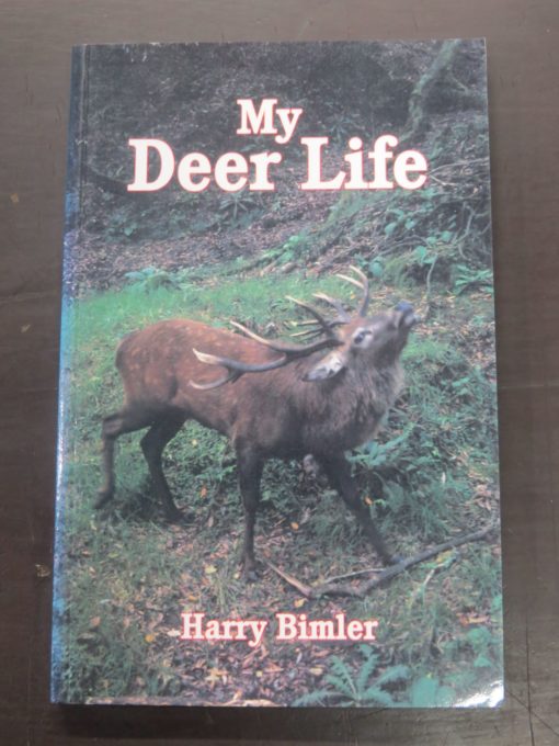 Harry Bimler, My Deer Life, Halcyon Press, Auckland, 1995, Deer Hunting, New Zealand Hunting, Dead Souls Bookshop, Dunedin Book Shop