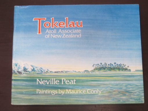 Neville Peat, Maurice Conly, Tokelau, Atoll Associated of New Zealand, Compartiot Press, Wellington, 1986, Pacific, History, Dead Souls Bookshop, Dunedin Book Shop