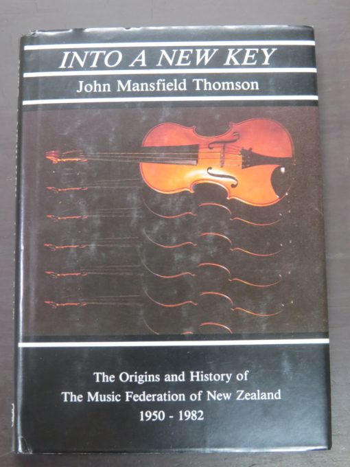 John Mansfield Thomson, Into A New Key : The Origins and History of The Music Federation of New Zealand 1950 - 1982, The New Zealand Federation of New Zealand Inc., Wellington, 1985, New Zealand Music, Music, Dead Souls Bookshop, Dunedin Book Shop