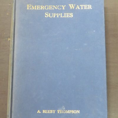A Beeby Thompson, Emergency Water Supplies, Crosby Lockwood, Lonon, 1924, Military, Science, Agricultural, Farming, Dead Souls Bookshop, Dunedin Book Shop