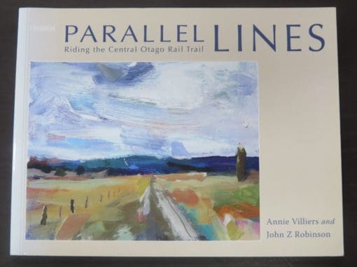 Anne Villiers, John Z Robinson, Parallel Lines, Riding the Otago Rail Trail, Longacre Press, Dunedin, 2007, New Zealand Poetry, New Zealand Literature, New Zealand Poet, Art, Dead Souls Bookshop, Dunedin Book Shop