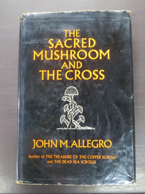 John M. Allegro, The Sacred Mushroom and The Cross, Hodder and Stoughton, London, 1970, Religion, Occult, Philosophy, Dead Souls Bookshop, Dunedin Book Shop