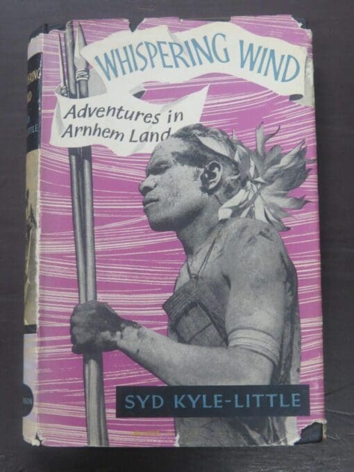 Syd Kyle-little, Whispering Wind, Adventures in Arnham Land, Hutchinson of London, 1957, Australia, Dead Souls Bookshop, Dunedin Book Shop