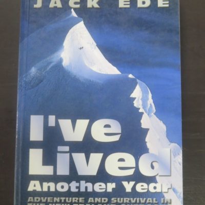 Jack Ede, I've Lived Another Year : Adventure And Survival In The New Zealand Outdoors, Self-Published, Christchurch, 2004, Outdoors, New Zealand Non-Fiction, Dead Souls Bookshop, Dunedin Book Shop