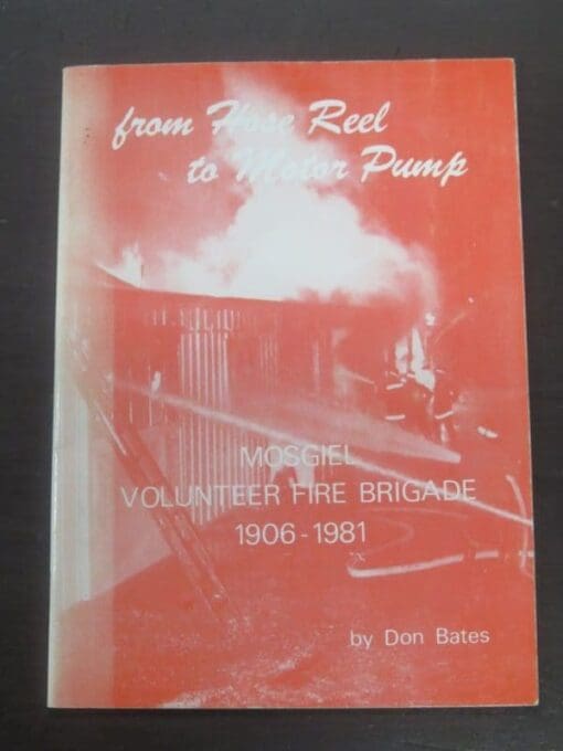 Don Bates, from Hose Reel to Motor Pump : Mosgiel Volunteer Fire Brigade 1906 - 1981, Otago, Dunedin, Dead Souls Bookshop, Dunedin Book Shop