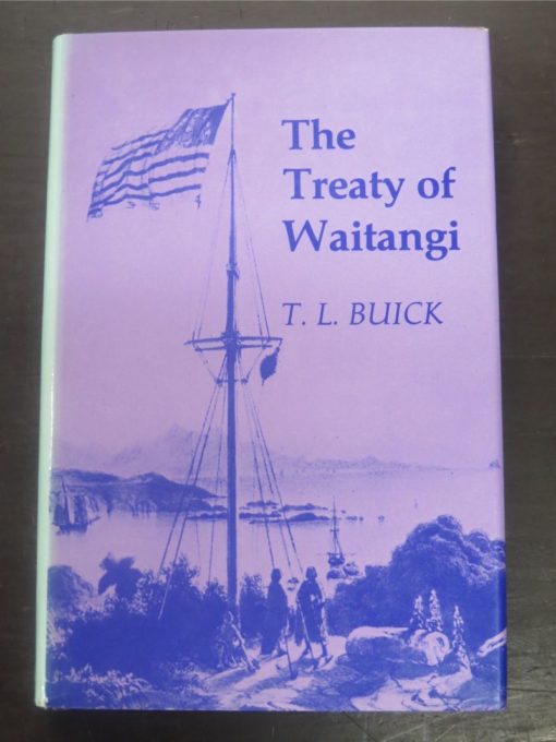 Capper Press, Christchurch, Reprint 1976 - T. L. Buick, The Treaty of Waitangi, How New Zealand Became A British Colony, Third Edition, Thomas Avery and Sons, New Plymouth, 1936 reprint , New Zealand Non-Fiction, Dead Souls Bookshop, Dunedin Book Shop