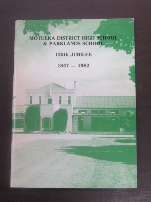 Motueka District High School and Parklands School 125th Jubilee 1857 - 1982, Printed by R. W. Stiles, Nelson, 1983, New Zealand Non-Fiction, Dead Souls Bookshop, Dunedin Book Shop