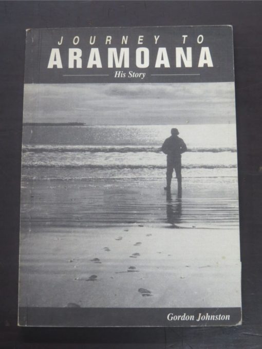 Gordon Johnstone, Journey To Aramoana, His Story, Self-Published, Opoho, Dunedin, 1992, Otago, Dunedin, Dead Souls Bookshop, Dunedin Book Shop