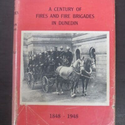 J. S. Little, A Century of Fires and Fire Brigades in Dunedin 1848 - 1948, Coulls Somerville Wilkie, Dunedin, Dunedin Metropolitan Fire Board, Otago, Dunedin, Dead Souls Bookshop, Dunedin Book Shop