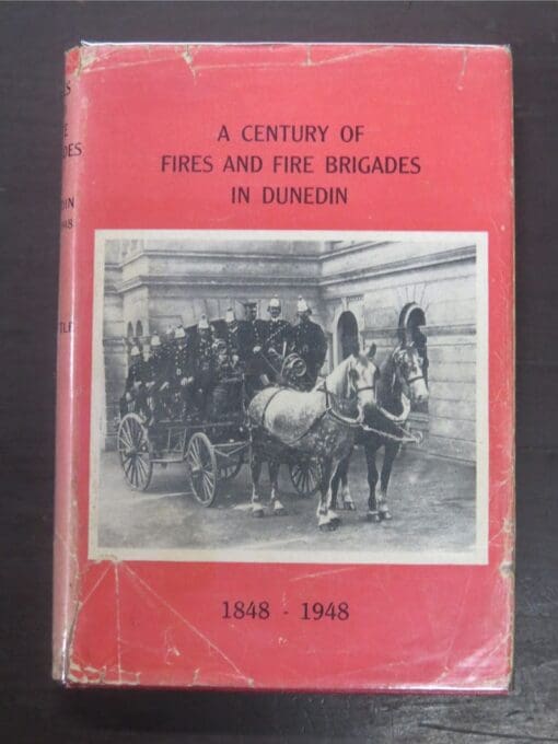 J. S. Little, A Century of Fires and Fire Brigades in Dunedin 1848 - 1948, Coulls Somerville Wilkie, Dunedin, Dunedin Metropolitan Fire Board, Otago, Dunedin, Dead Souls Bookshop, Dunedin Book Shop