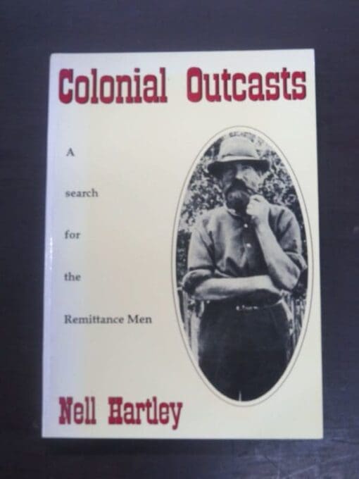 Nell Hartley, Colonial Outcasts : A Search for the Remittance Men, Arrow Press, Morrinsville, 1993, New Zealand Non-Fiction, Dead Souls Bookshop, Dunein Book Shop