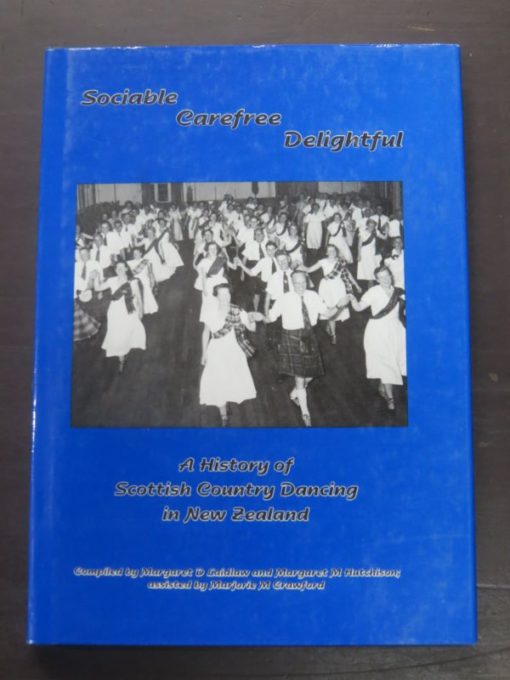 Sociable, Carefree, Delightful : A History of Scottish Country Dancing in New Zealand, Complied by Margaret D. Laidlaw, Margaret M. Hutchinson, Assisted by Majorie M. Crawford, Royal Scottish Country Dance Society, New Zealand Branch, Dunedin, 1995, Music, New Zealand Non-Fiction, Dead Souls Bookshop, Dunedin Book Shop