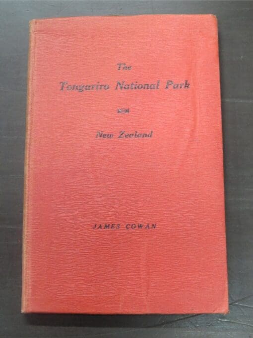 James Cowan, The Tongariro National Park, New Zealand : Its Topography, Geology, Alpine and Volcanic Features, History and Maori Folklore, The Tongariro National Park Board, 1927, Outdoors, Natural History, New Zealand Non-Fiction, Dead Souls Bookshop, Dunedin Book Shop