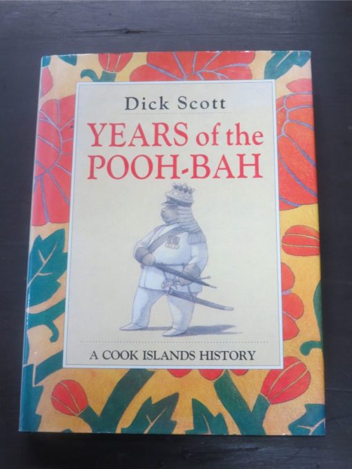 Dick Scott, Years of the Pooh-Bah, A Cook Islands History, CITC, Rarotonga, Hodder and Stoughton, Auckland, 1991, Pacific, History, Dead Souls Bookshop, Dunedin Book Shop