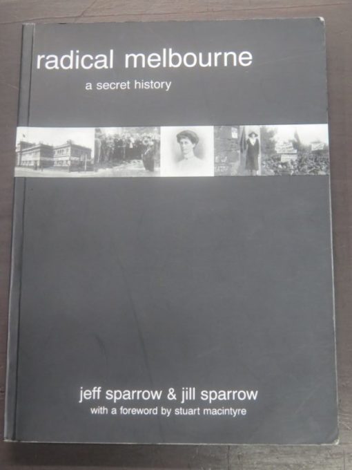 Jeff Sparrow, Jill Sparrow, Radical Melbourne, a secret history, Vulgar Press, Victoria, Australia, Dead Souls Bookshop, Dunedin Book Shop
