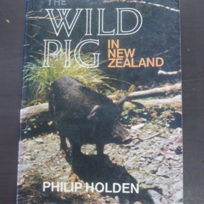 Philip Holden, The Wild Pig In New Zealand, Hodder and Stoughton, Auckland, 1985, Hunting, Wild Pig, Dead Souls Bookshop, Dunedin Book Shop