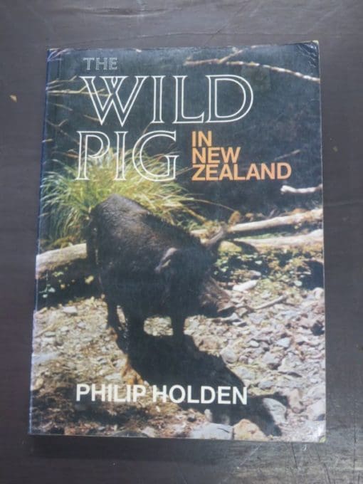 Philip Holden, The Wild Pig In New Zealand, Hodder and Stoughton, Auckland, 1985, Hunting, Wild Pig, Dead Souls Bookshop, Dunedin Book Shop