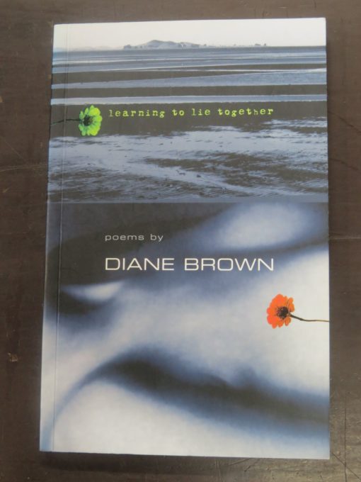 Diane Brown, learning to lie together, poems, Godwit, Auckland, 2004, New Zealand Poetry, New Zealand Literature, Poetry, Poet, Dead Souls Bookshop, Dunedin Book Shop