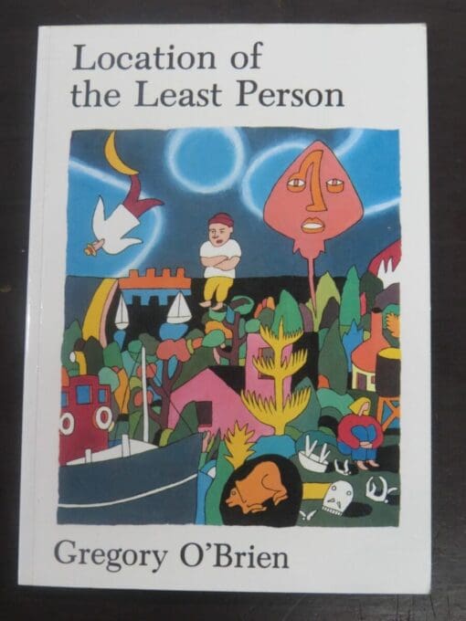 Gregory O'Brien, Location of the Least Person, University of Auckland Press, 1987, Art, Poetry, New Zealand Poetry, Poet, New Zealand Literature, Dead Souls Bookshop, Dunedin Book Shop