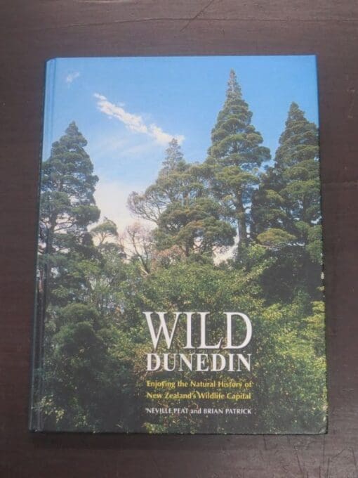 Neville Peat, Brian Patrick, Wild Dunedin, Enjoying the Natural History of New Zealand's Wildlife Capital, Otago University Press, Dunedin, 1995, New Zealand Natural History, Otago, Dunedin, Dead Souls Bookshop, Dunedin Book Shop