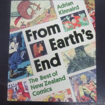 Adrian Kinnaird, From Earth's End : The Best of New Zealand Comics, Godwit, Auckland, 2013, New Zealand Illustration, Dead Souls Bookshop, Dunedin Book Shop