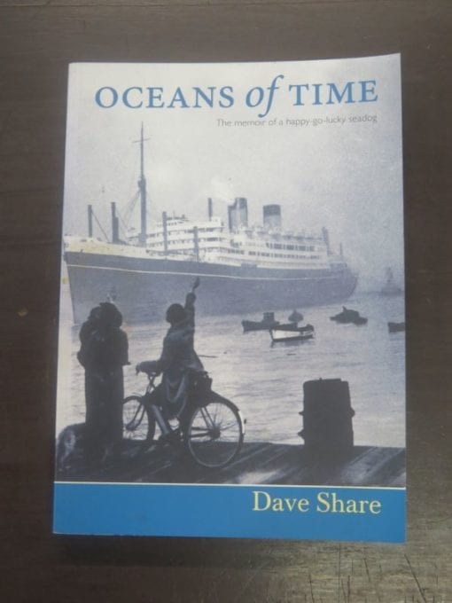 Dave Share, Oceans of Time, The Memoir of a Happy-go-lucky seadog, Steele Roberts, Wellington, 2006, Nautical, Sailing, Dead Souls Bookshop, Dunedin Book Shop