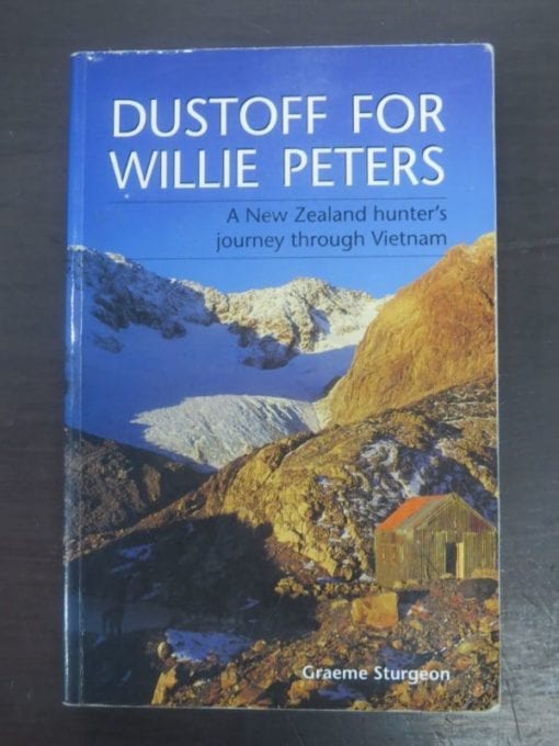 Graeme Sturgeon, Dustoff For Willie Peters, A New Zealand hunter's journey through Vietnam, River Press, Picton, NZ, 1998, Hunting, Dead Souls Bookshop, Dunedin Book Shop