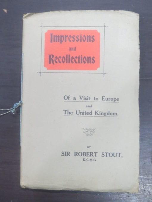 Sir Robert Stout, Impressions and Recollections : Of a Visit to Europe and The United Kingdom, J. W. Kealy, The Book Exchange, Auckland, 1910, New Zealand Non-Fiction, Dead Souls Bookshop, Dunedin Book Shop