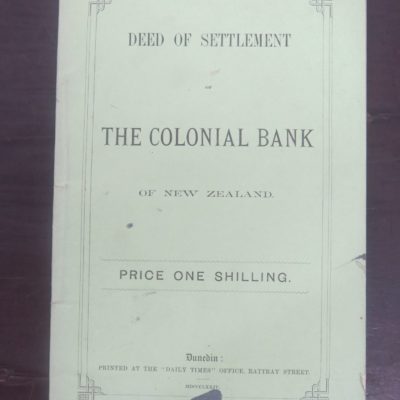 Deed Of Settlement of The Colonial Bank of New Zealand, 1874, 'Daily Times' Office, Rattray Street, Dunedin, 1874,, New Zealand Non-Fiction, Otago, Dunedin, Dead Souls Bookshop, Dunedin Book Shop