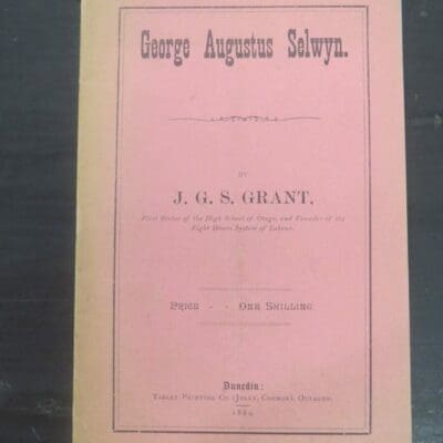 J. G. S. Grant, George Augustus Selwyn, Tablet Printing Co. (jolly, Connor), Octagon, Dunedin, 1889, Otago, Dunedin, New Zealand Non-Fiction, Dead Souls Bookshop, Dunedin Book Shop