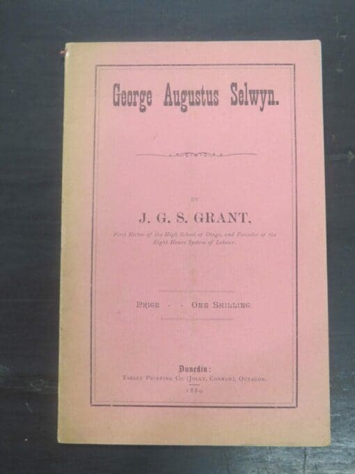 J. G. S. Grant, George Augustus Selwyn, Tablet Printing Co. (jolly, Connor), Octagon, Dunedin, 1889, Otago, Dunedin, New Zealand Non-Fiction, Dead Souls Bookshop, Dunedin Book Shop