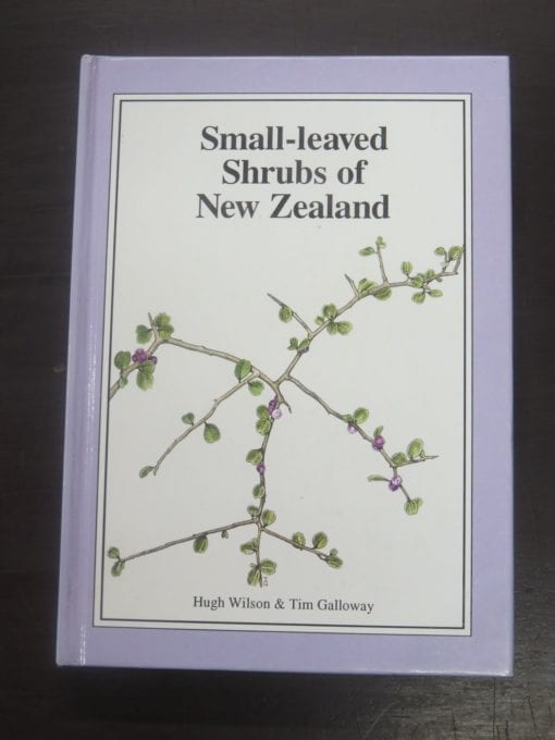 Hugh Wilson, Tim Galloway, Small-Leaved Shrubs of New Zealand, Manuka Press, Christchurch, 1993, Natural History, New Zealand Natural History, New Zealand Non-Fiction, Dead Souls Bookshop, Dunedin Book Shop