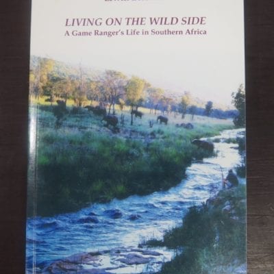 Erwin Leibnitz, Living On The Wild Side, A Game Ranger's Life in Southern Africa, The Watermark Press, Durban, 2014, hunting, South Africa, Dead Souls Bookshop, Dunedin Book Shop