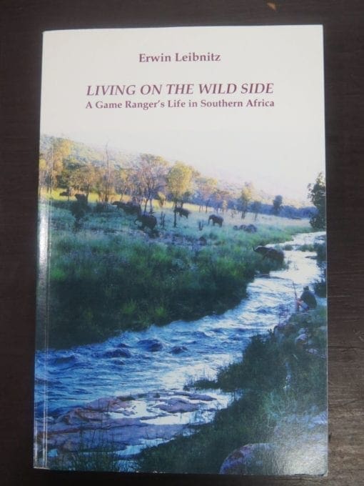 Erwin Leibnitz, Living On The Wild Side, A Game Ranger's Life in Southern Africa, The Watermark Press, Durban, 2014, hunting, South Africa, Dead Souls Bookshop, Dunedin Book Shop