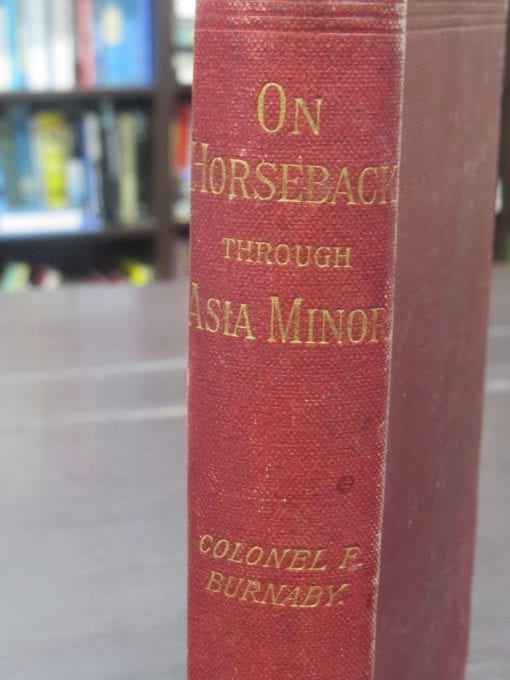 Captain Fred Burnaby, On Horseback Through Asia Minor, With Portrait and Map, New Edition, Sampson Low, London, 1898, Travel, History, Dead Souls Bookshop, Dunedin Book Shop