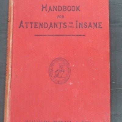Handbook For Attendants On The Insane, With An Appendix Giving The Regulations For The Training And Examination Of Candidates For The Certificate Of Proficiency In Nursing Of The Medico-Psychological Association Of Great Britain And Ireland, Fourth Edition, Reprinted With Revised Regulations, Published by the Authority of the Medico-Psychological Association, Bailliere, Tindall And Cox, London, Health, Dead Souls Bookshop, Dunedin Book Shop