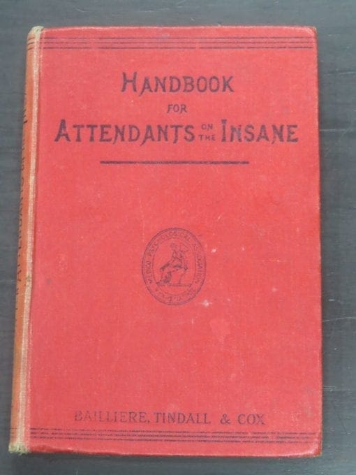 Handbook For Attendants On The Insane, With An Appendix Giving The Regulations For The Training And Examination Of Candidates For The Certificate Of Proficiency In Nursing Of The Medico-Psychological Association Of Great Britain And Ireland, Fourth Edition, Reprinted With Revised Regulations, Published by the Authority of the Medico-Psychological Association, Bailliere, Tindall And Cox, London, Health, Dead Souls Bookshop, Dunedin Book Shop